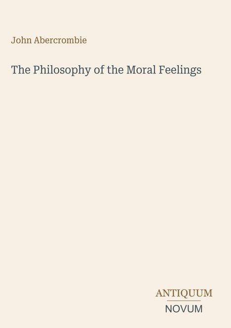Text: "John Abercrombie" oben, "The Philosophy of the Moral Feelings" zentral, "ANTIQUM NOVUM" unten rechts. Beigefarbener Hintergrund.