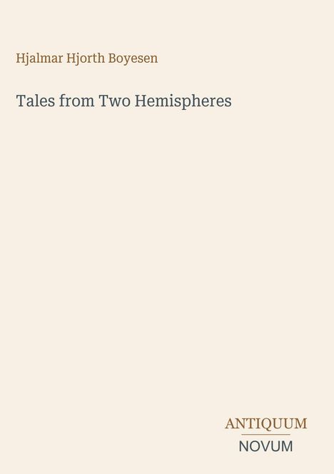 Text oben: Hjalmar Hjorth Boyesen, darunter: Tales from Two Hemispheres. Unten rechts: ANTIQUUM NOVUM. Heller Hintergrund.