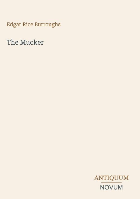 Oben steht "Edgar Rice Burroughs", darunter "The Mucker". Unten rechts: "ANTIQUM NOVUM". Heller Hintergrund.