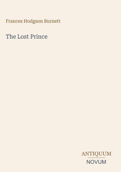 Buchtitel: The Lost Prince. Autor: Frances Hodgson Burnett. Unten steht "ANTIQUM NOVUM." Schlichtes, beiges Cover.