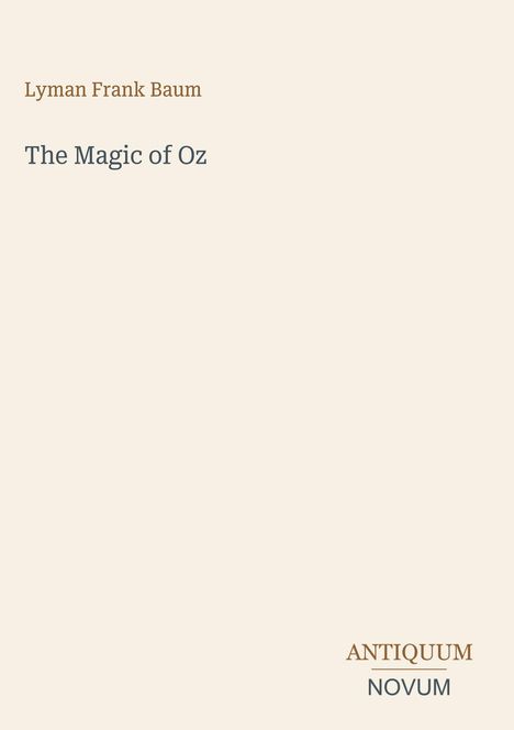Text: "Lyman Frank Baum, The Magic of Oz, ANTIQUUM NOVUM". Schlichtes, minimalistisches Buchcoverdesign.