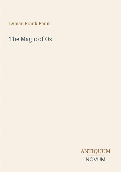 Text: "Lyman Frank Baum", "The Magic of Oz", "ANTIQUM NOVUM". Schlichtes Design mit beigem Hintergrund.