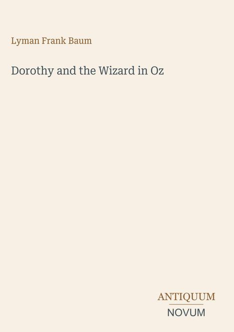 Titel: "Dorothy and the Wizard in Oz." Autor: Lyman Frank Baum. Unten: Logo "ANTIQUM NOVUM."