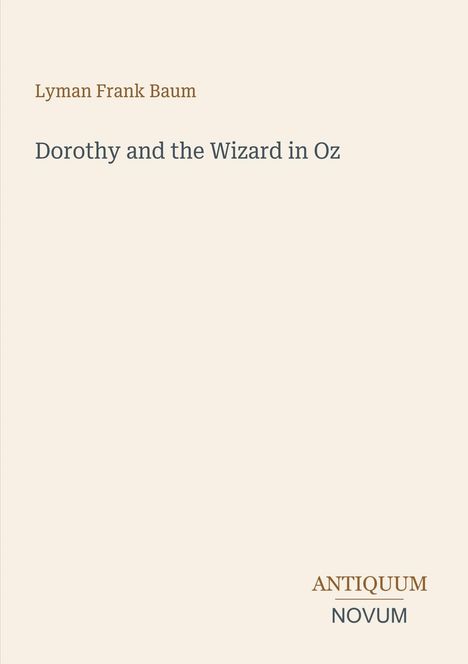Titel: "Dorothy and the Wizard in Oz", Autor: Lyman Frank Baum. Unten steht "ANTIQUM NOVUM". Hintergrund schlicht.