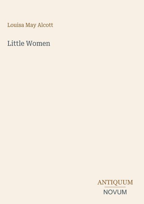 Einfaches Cover mit den Texten: "Louisa May Alcott", "Little Women", und "ANTIQUM NOVUM". Dezentes, minimalistisches Design.