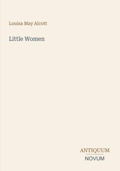 Text: "Louisa May Alcott" oben, "Little Women" in der Mitte. Unten rechts: "ANTIQUM NOVUM". Hintergrund beige.