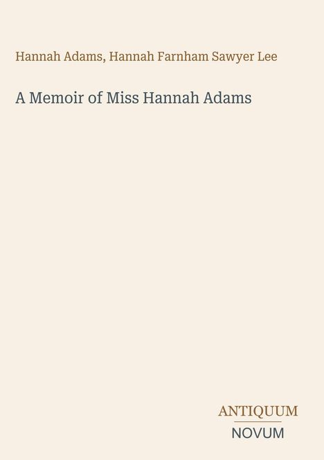 Text oben: "Hannah Adams, Hannah Farnham Sawyer Lee". Mittig: "A Memoir of Miss Hannah Adams". Unten: "ANTIQUM NOVUM".