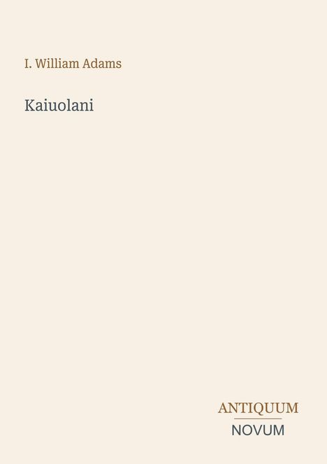 Der Text enthält: "I. William Adams", "Kaiuolani", "ANTIQUM", "NOVUM". Beigefarbener Hintergrund.