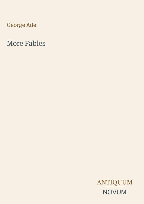 „George Ade“, „More Fables“, „ANTIQUM“, „NOVUM“. Schlichtes Design auf hellem Hintergrund.