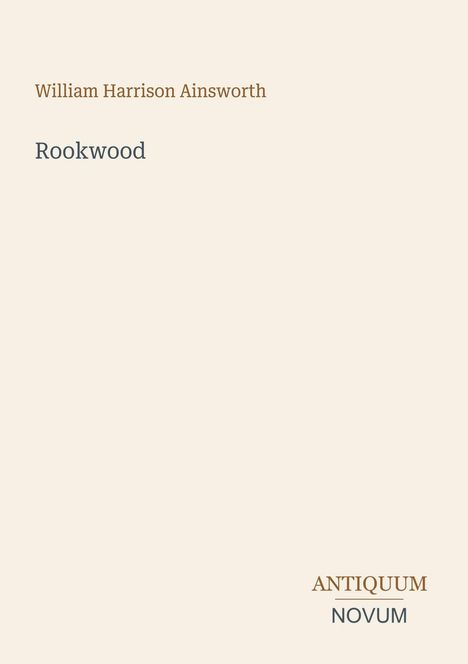 Text: "William Harrison Ainsworth Rookwood, ANTIQUUM NOVUM". Schlichtes Cover mit eleganter Schrift auf hellem Hintergrund.