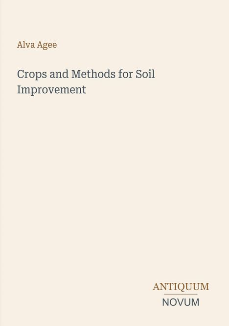 „Alva Agee. Crops and Methods for Soil Improvement. ANTIQUUM NOVUM.“ Schlichtes Cover mit minimalem Design.