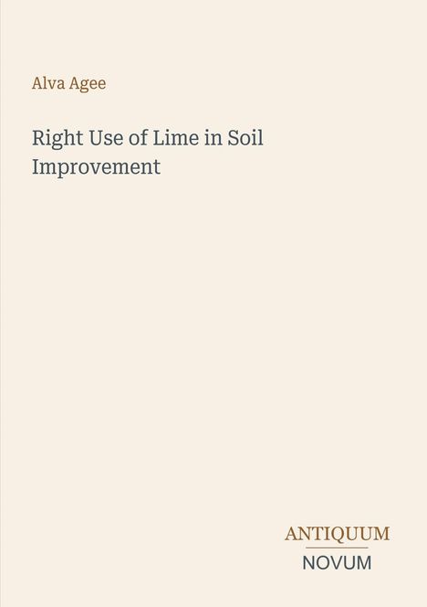 Titel: "Right Use of Lime in Soil Improvement" von Alva Agee. Unten rechts: "ANTIQUM NOVUM". Heller Hintergrund.