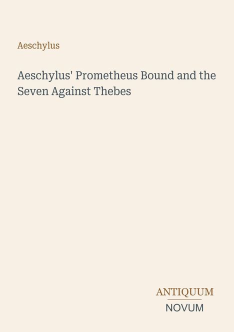 "Aeschylus' Prometheus Bound and the Seven Against Thebes" steht auf hellem Hintergrund, unten rechts "ANTIQUM NOVUM".