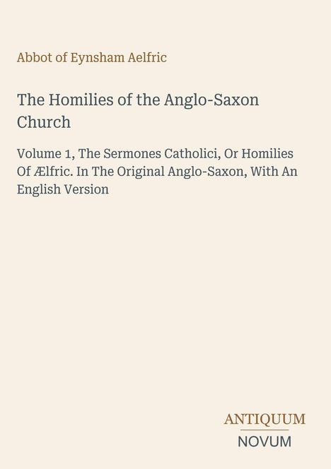 Abbot of Eynsham Aelfric. Homilies of the Anglo-Saxon Church. Antiquum Novum unten rechts. Beigefarbener Hintergrund.