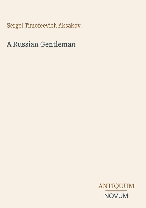 Text: "Sergei Timofeevich Aksakov", "A Russian Gentleman", "ANTIQUM NOVUM". Schlichtes Design auf hellem Hintergrund.