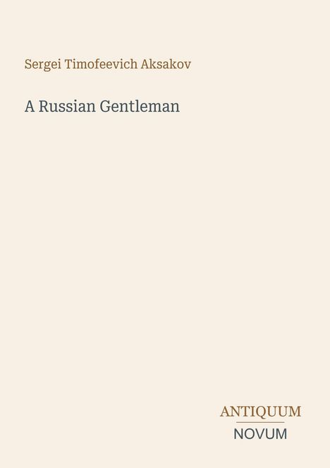Titel: "A Russian Gentleman" von Sergei Timofeevich Aksakov. Einfache Gestaltung auf cremefarbenem Hintergrund.