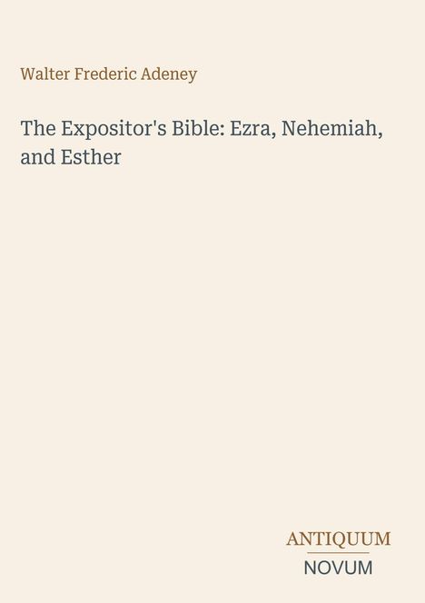 Text: "Walter Frederic Adeney. The Expositor's Bible: Ezra, Nehemiah, and Esther. ANTIQUUM NOVUM". Beige Hintergrund.