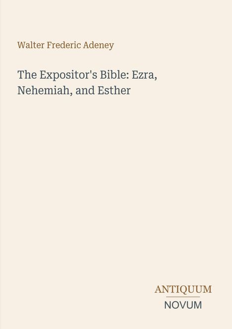 Walter Frederic Adeney, The Expositor's Bible: Ezra, Nehemiah, and Esther. Unten rechts steht "ANTIKUM NOVUM".