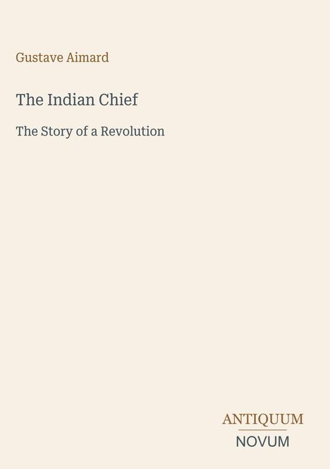 Der Text zeigt "Gustave Aimard", "The Indian Chief", "The Story of a Revolution". Unten rechts steht "ANTIQUM NOVUM".