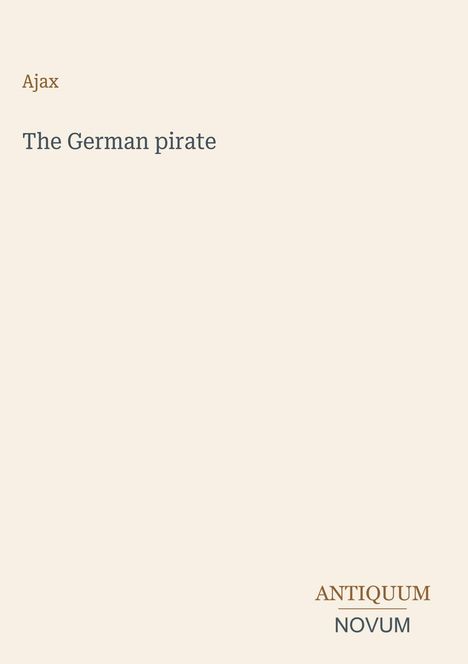 Text: "Ajax", "The German pirate", "ANTIQUM NOVUM". Beiger Hintergrund, elegante Schrift.