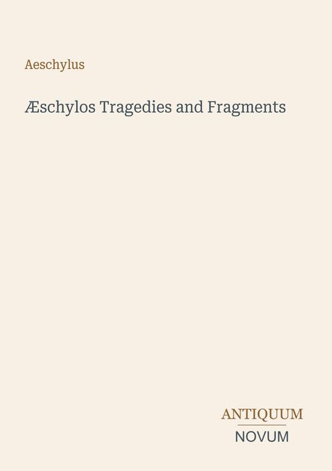 Text: "Aeschylus Æschylos Tragedies and Fragments ANTIQUUM NOVUM". Schlichtes Design mit elegantem Schriftbild.