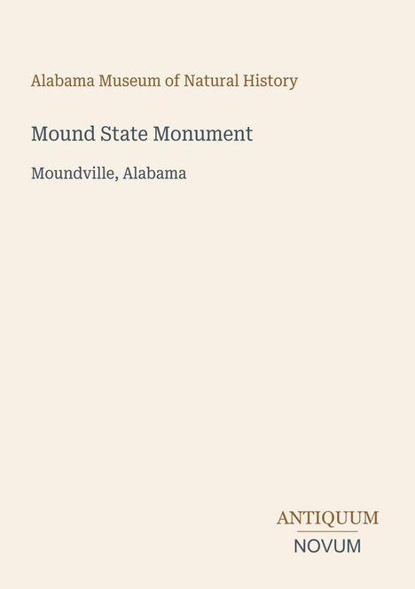 Alabama Museum of Natural History, Mound State Monument, Moundville, Alabama. Unten rechts stehen die Worte ANTIQUUM NOVUM.