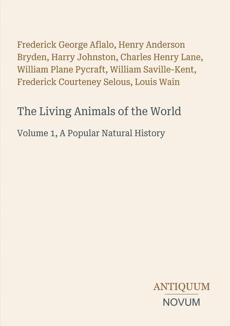 Autoren: Frederick George Aflalo, etc. Titel: "The Living Animals of the World", Volume 1. Antiquum Novum Logo.