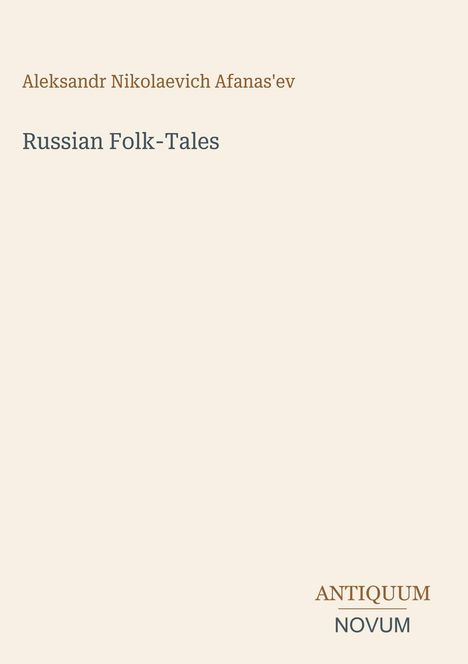 Buchtitel: "Russian Folk-Tales" von Aleksandr Nikolaevich Afanas'ev, Verlag: Antiquum Novum. Beiges Hintergrunddesign.