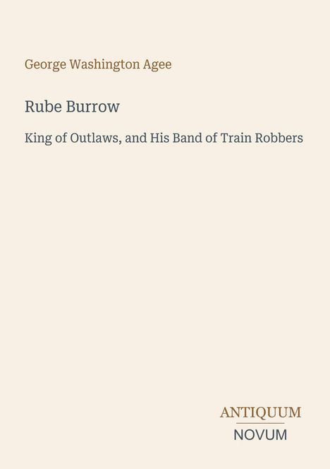 "Rube Burrow: King of Outlaws and His Band of Train Robbers." Beige Hintergrund, minimalistisches Design.
