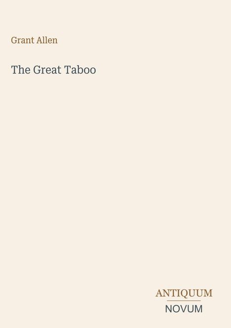 Titel: "The Great Taboo", Autor: Grant Allen, Verleger: ANTIQUUM NOVUM. Heller Hintergrund, schlichte Typografie.