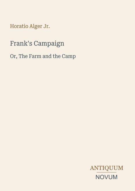 Text: "Horatio Alger Jr. Frank's Campaign Or, The Farm and the Camp. ANTIQUUM NOVUM". Ein minimalistisches Buchcover.