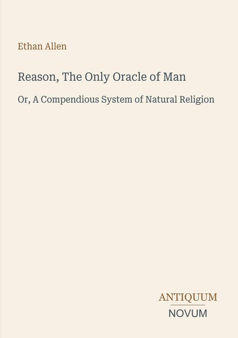 Ethan Allen, "Reason, The Only Oracle of Man", Logo: ANTIQUUM NOVUM. Oben beige, minimalistisch gestaltet.