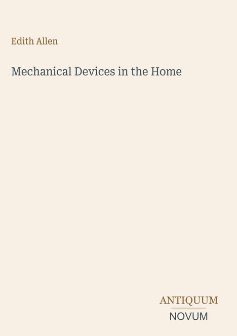 Text: "Edith Allen" und "Mechanical Devices in the Home". Unten steht "ANTIQUM NOVUM". Schlichte, minimalistische Gestaltung.