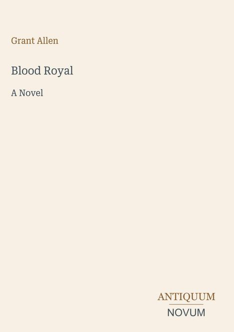 Links oben: "Grant Allen". Darunter: "Blood Royal", "A Novel". Unten rechts: "ANTIQUM NOVUM". Schlichtes, minimalistisches Design.