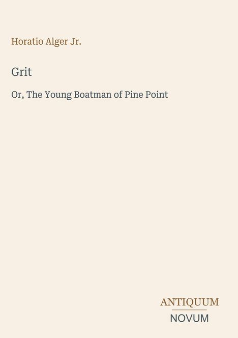 Text: „Horatio Alger Jr., Grit, Or, The Young Boatman of Pine Point“. Unten steht „ANTIQUM NOVUM“. Beigefarbener Hintergrund.