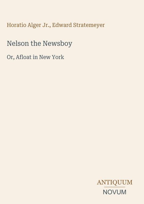 Text: "Horatio Alger Jr., Edward Stratemeyer, Nelson the Newsboy, Or, Afloat in New York." Beige Hintergrund, modernes Design.