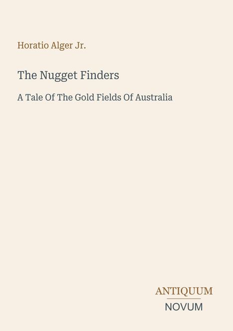 Titel "The Nugget Finders: A Tale Of The Gold Fields Of Australia" von Horatio Alger Jr., unten steht "ANTIQUM NOVUM".