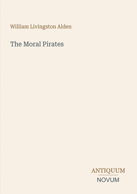 Der Text lautet: "William Livingston Alden, The Moral Pirates, ANTIQUUM NOVUM". Heller Hintergrund.