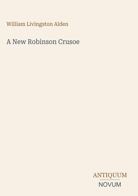 Text: "William Livingston Alden, A New Robinson Crusoe, ANTIQUUM NOVUM". Schlichtes Layout mit hellem Hintergrund.