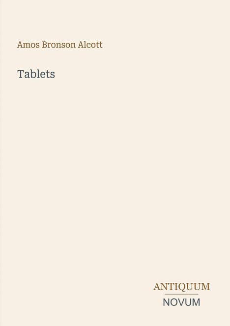 "Amos Bronson Alcott", "Tablets", "ANTIQUM NOVUM". Minimalistisches Design auf beigem Hintergrund.