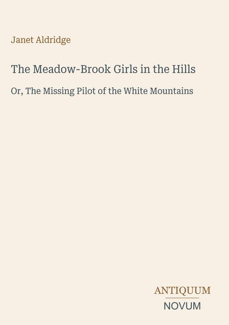 Buchtitel: "The Meadow-Brook Girls in the Hills", Autorin: Janet Aldridge, Logo: "ANTIQUM NOVUM". Heller Hintergrund.
