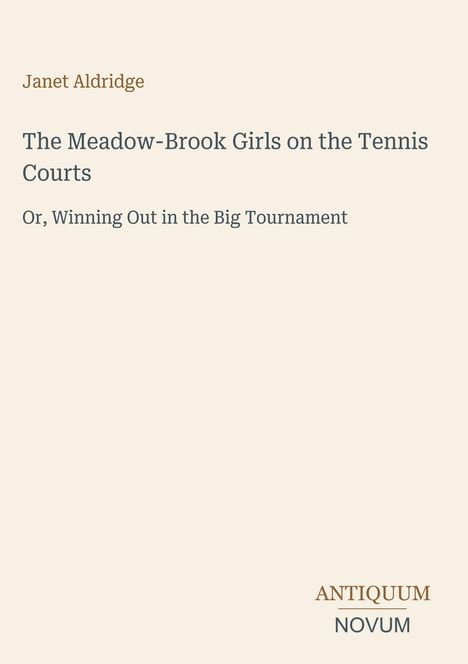 Janet Aldridge: "The Meadow-Brook Girls on the Tennis Courts" und "Or, Winning Out in the Big Tournament". Unten "ANTIQUM NOVUM".