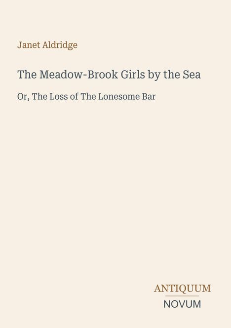 Buchtitel: "The Meadow-Brook Girls by the Sea" von Janet Aldridge, Untertitel: "Or, The Loss of The Lonesome Bar". Unten steht "Antiquum Novum".