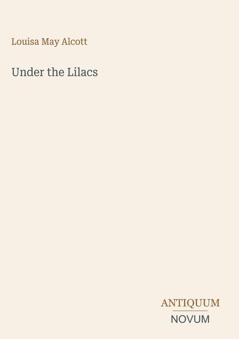 Text: "Louisa May Alcott", "Under the Lilacs", "ANTIQUM NOVUM". Schlichtes Design mit beigem Hintergrund.