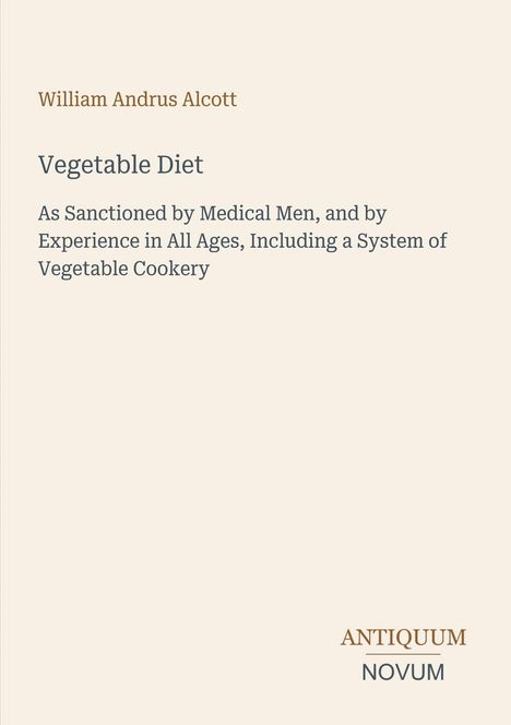 Cover eines Buches mit dem Titel "Vegetable Diet" von William Andrus Alcott. Unten steht "ANTIQUM NOVUM".