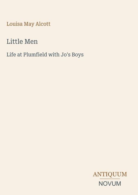 Oben steht „Louisa May Alcott“. Darunter „Little Men“, „Life at Plumfield with Jo's Boys“. Unten „ANTIQUM NOVUM“.