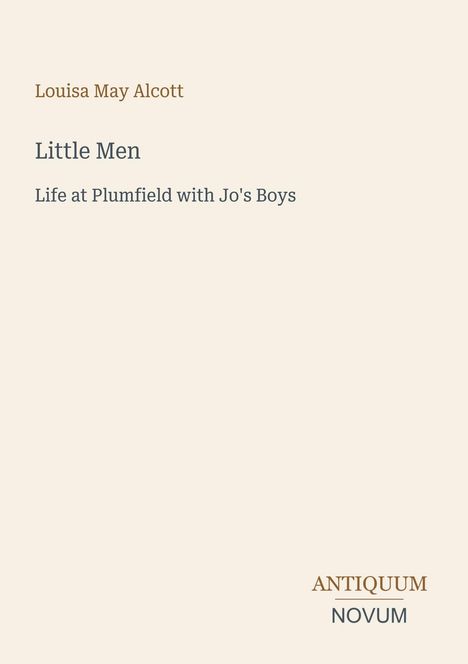 "Little Men. Life at Plumfield with Jo's Boys" von Louisa May Alcott. Unten rechts steht "ANTIQUM NOVUM".