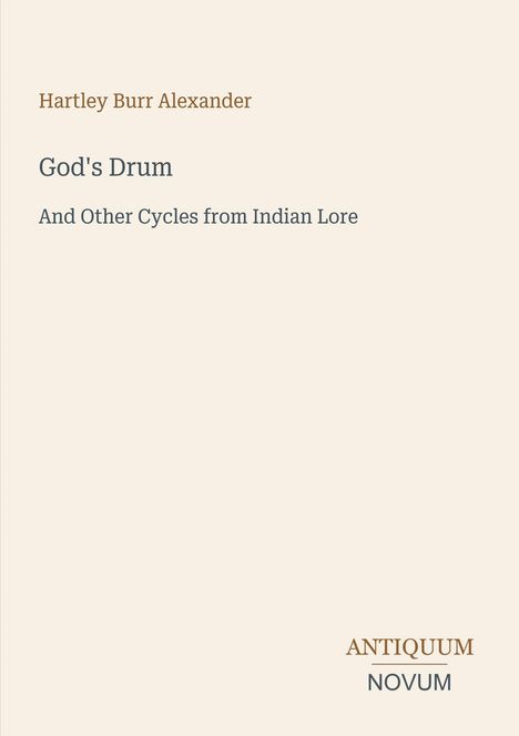 "God's Drum And Other Cycles from Indian Lore" von Hartley Burr Alexander; unten "ANTIQUM NOVUM". Schlichtes Design.