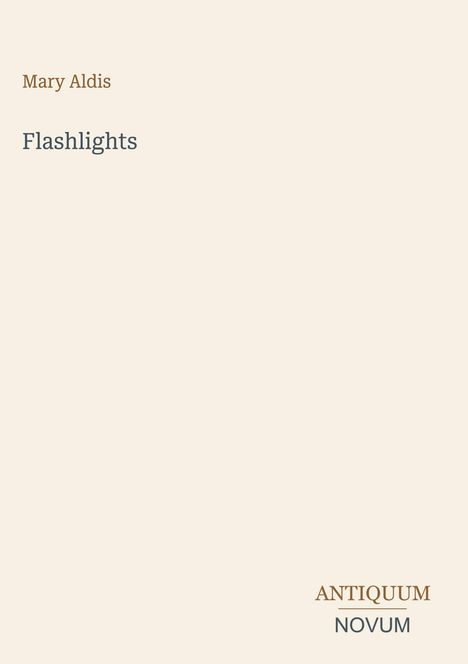 Text: "Mary Aldis", "Flashlights", "ANTIQUM", "NOVUM". Schlichtes Design mit hellem Hintergrund.