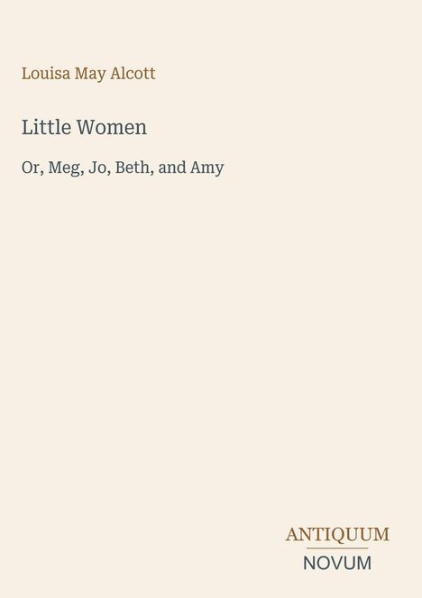 "Little Women" von Louisa May Alcott, mit den Namen Meg, Jo, Beth und Amy. Unten rechts das Logo "ANTIQUM NOVUM".